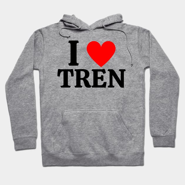 I Love Tren Hoodie by AniTeeCreation